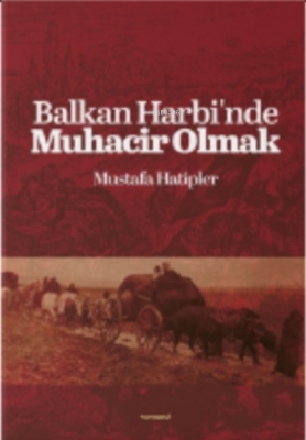 Balkan Harbi'nde Muhacir Olmak Mustafa Hatipler
