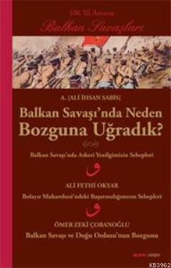 Balkan Savaşında Neden Bozguna Uğradık? Ali İhsan Sabis