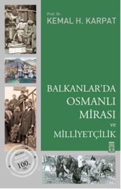 Balkanlar'da Osmanlı Mirası ve Milliyetçilik Kemal H. Karpat
