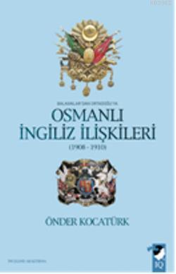 Balkanlar'dan Ortadoğu'ya Osmanlı İngiliz İlişkileri 1908-1910 Önder K