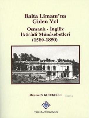 Balta Limanı'na Giden Yol Osmanlı Mübahat S. Kütükoğlu