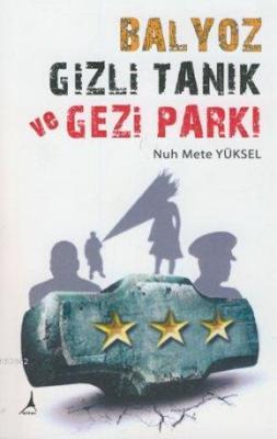 Balyoz, Gizli Tanık ve Gezi Parkı Nuh Mete Yüksel