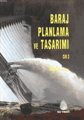 Baraj Planlama ve Tasarımı Cilt 3 Necati Ağıralioğlu