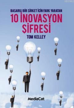 Başarılı Bir Şirket Için Fark Yaratan 10 Inavasyon Şifresi Tom Kelley