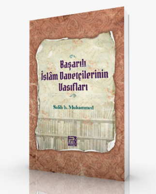 Başarılı İslam Davetçilerinin Vasıfları