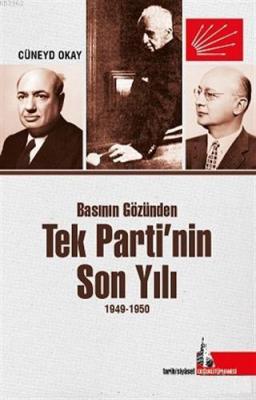 Basının Gözünden Tek Parti'nin Son Yılı 1949-1950 Cüneyd Okay