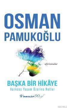 Başka Bir Hikâye Herkese Yaşam Üzerine Notlar Osman Pamukoğlu