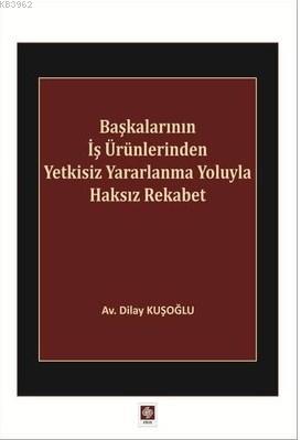 Başkalarının İş Ürünlerinden Yetkisiz Yararlanma Yoluyla Haksız Rekabet