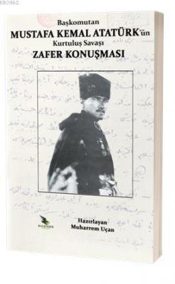 Başkomutan Mustafa Kemal Atatürk'ün Kurtuluş Savaşı Zafer Konuşması
