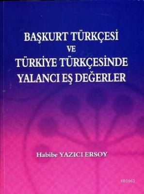 Başkurt Türkçesi ve Türkiye Türkçesinde Yalancı Eş Değerler Habibi Yaz