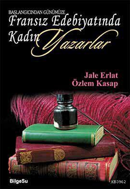 Başlangıcından Günümüze Fransız Edebiyatında Kadın Yazarlar Jale Erlat