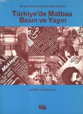 Başlangıcından Günümüze Türkiye'de Matbaa Basın ve Yayın