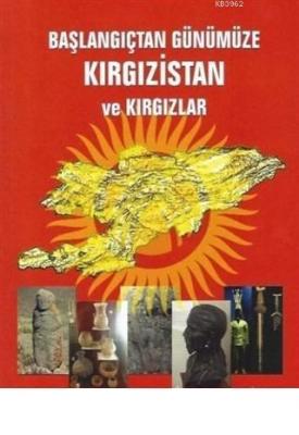 Başlangıçtan Günümüze Kırgızistan ve Kırgızlar Erhan Arıklı