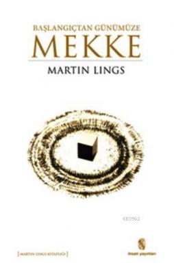 Başlangıçtan Günümüze Mekke Martin Lings