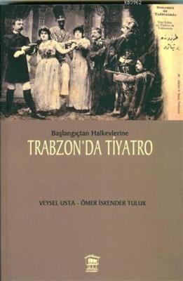 Başlangıçtan Halkevlerine Trabzon'da Tiyatro Veysel Usta