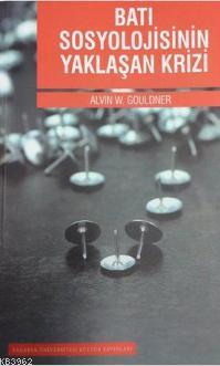 Batı Sosyolojisinin Yaklaşan Krizi Alvin W. Gouldner