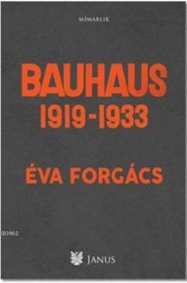 Bauhaus 1919 - 1933 Eva Forgacs