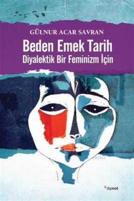 Beden Emek Tarih Diyalektik Bir Feminizm İçin