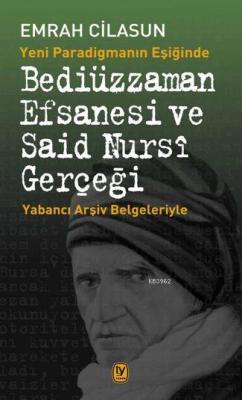 Bediüzzaman Efsanesi Ve Said Nursi Gerçeği