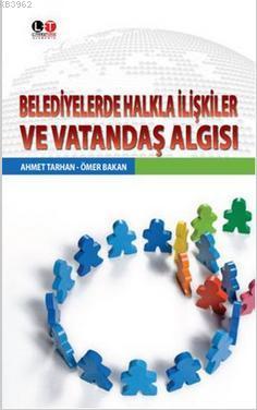 Belediyelerde Halkla İlişkiler ve Vatandaş Algısı Ahmet Tarhan