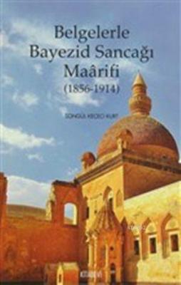 Belgelerle Bayezid Sancağı Maarifi (1856 - 1914)