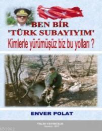 Ben Bir Türk Subayıyım Enver Polat