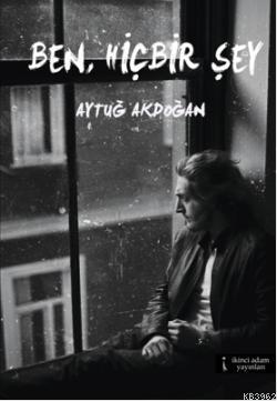 Ben, Hiçbir Şey