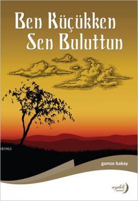 Ben Küçükken Sen Buluttun Gamze Bakay