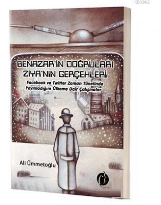 Benazir'in Doğruları Ziya'nın Gerçekleri Facebook ve Twitter Zaman Tünelinde Yayınladığım Ülkeme Dair Çalışmalar
