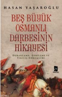 Beş Büyük Osmanlı Darbesinin Hikayesi