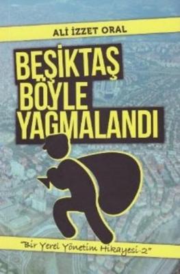 Beşiktaş Böyle Yağmalandı Ali İzzet Oral