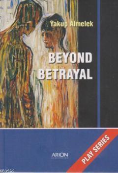 Beyond Betrayal Yakup Almelek
