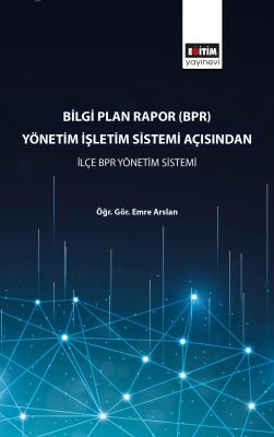 Bilgi Plan Rapor (BPR) Yönetim İşletim Sistemi Açısından İlçe BPR Yöne