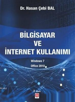 Bilgisayar ve İntenet Kullanımı Windows 7 - Office 2010 Hasan Çebi Bal