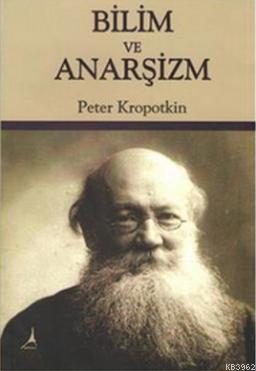 Bilim ve Anarşizm Pyotr A. Kropotkin