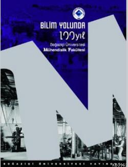 Bilim Yolunda 100 Yıl. Boğaziçi Üniversitesi Mühendislik Fakültesi