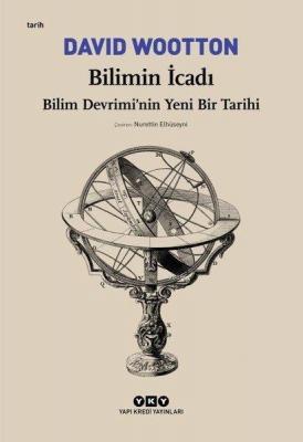 Bilimin İcadı - Bilim Devrimi'nin Yeni Bir Tarihi
