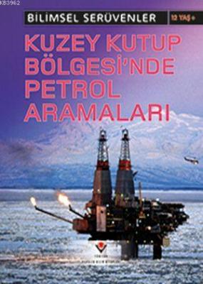 Bilimsel Serüvenler - Kuzey Kutup Bölgesi'nde Petrol Aramaları
