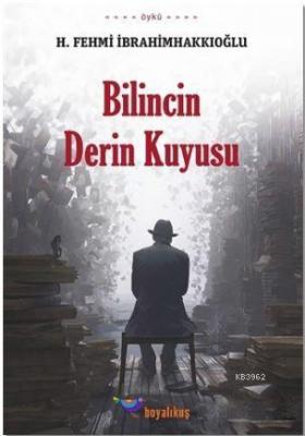 Bilincin Derin Kuyusu H. Fehmi İbrahimhakkıoğlu