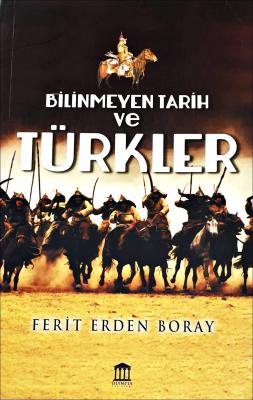 Bilinmeyen Tarih Ve Türkler Ferit Erden Boray