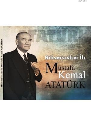 Bilinmeyenleri ile Mustafa Kemal Atatürk Nevzat Kurtuluş