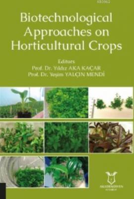 Biotechnological Approaches on Horticultural Crops Yıldız Aka Kaçar