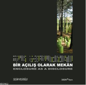 Bir Açılış Olarak Mekan- Enclosure as a Disclosure Selim Velioğlu