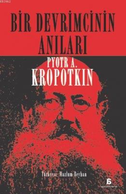 Bir Devrimcinin Anıları Pyotr A. Kropotkin