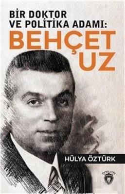 Bir Doktor ve Politika Adamı: Behçet Uz