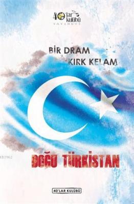 Bir Dram Kırk Kelam Doğu Türkistan
