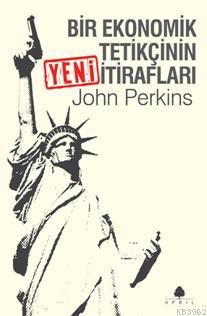 Bir Ekonomik Tetikçinin Yeni İtirafları John Perkins