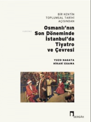 Bir Kentin Toplumsal Tarihi Açısından Osmanlı'nın Son Döneminde İstanbul'da Tiyatro ve Çevresi
