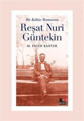Bir Kültür Romancısı Reşat Nuri Güntekin M. Fatih Kanter