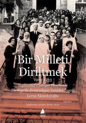 Bir Milleti Diriltmek 1919 - 1933 Lerna Ekmekçioğlu
